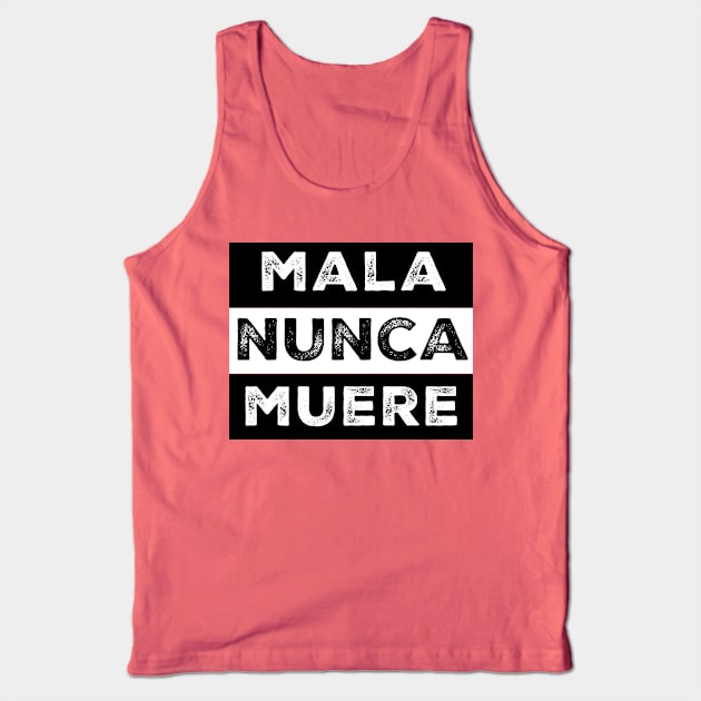 Mala Nunca Muere Spanish Mexican Words Tank Top by livania